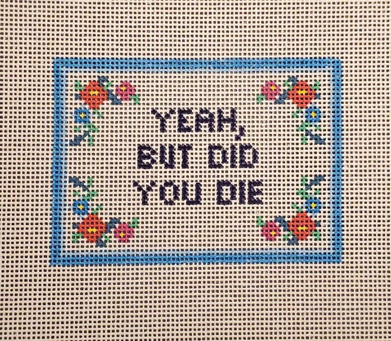 Subversive Yeah But Did You Die Needlepoint Canvas